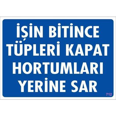 İşin Bitince Tüpleri Kapat Hortumları Yerine Sar Levhası 25x35 KOD: 712